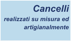 Cancelli
realizzati su misura ed artigianalmente
